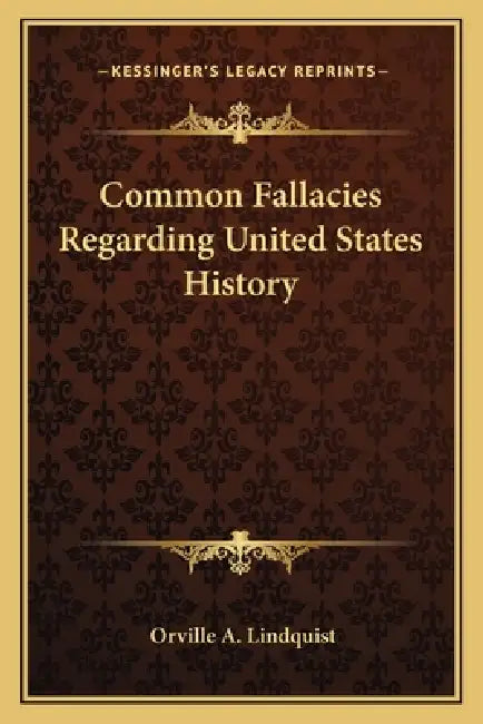 Common Fallacies Regarding United States History by Orville A. Lindquist