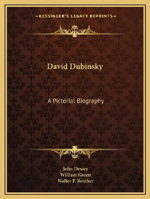 David Dubinsky: A Pictorial Biography by John Dewey, William Green, Walter P. Reuther
