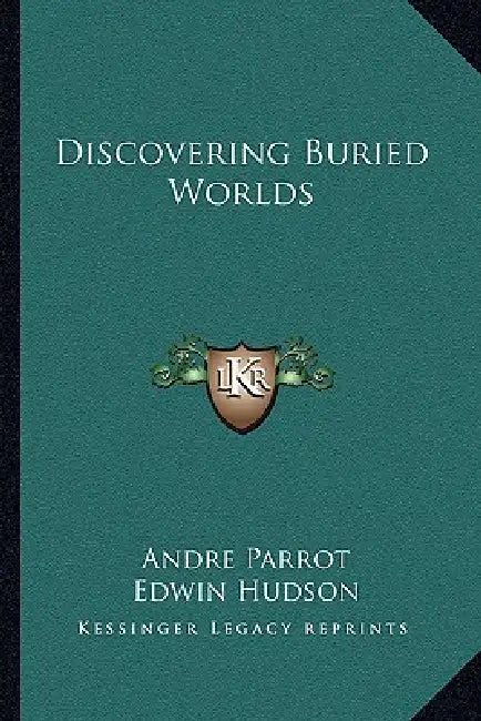 Discovering Buried Worlds by Andre Parrot, Edwin Hudson