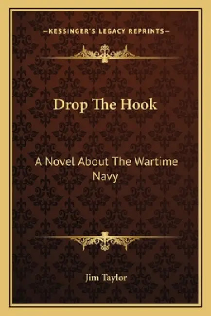Drop The Hook: A Novel About The Wartime Navy by Jim Taylor