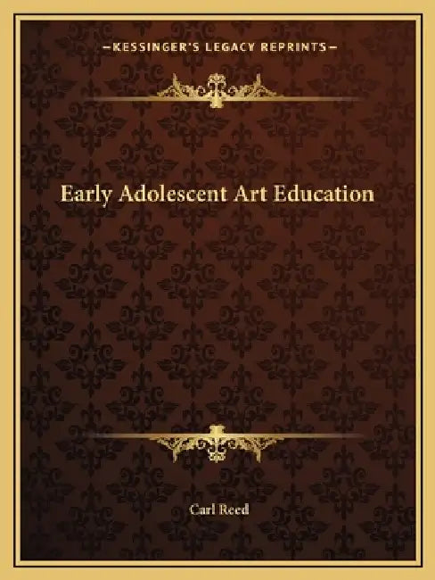 Early Adolescent Art Education by Carl Reed