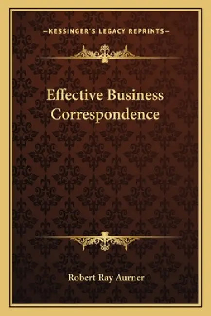 Effective Business Correspondence by Robert Ray Aurner