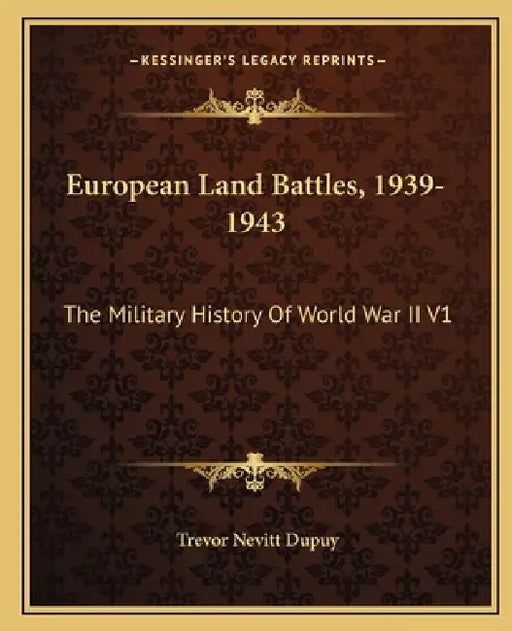 European Land Battles, 1939-1943: The Military History Of World War II V1 by Trevor Nevitt Dupuy