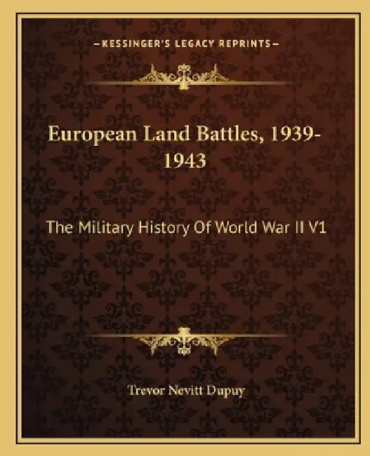 European Land Battles, 1939-1943: The Military History Of World War II V1 by Trevor Nevitt Dupuy