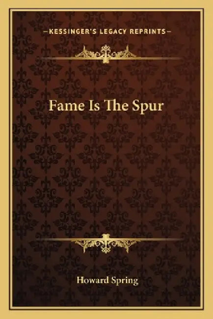 Fame Is The Spur by Howard Spring