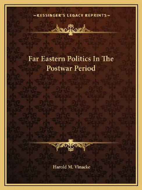 Far Eastern Politics In The Postwar Period by Harold M. Vinacke