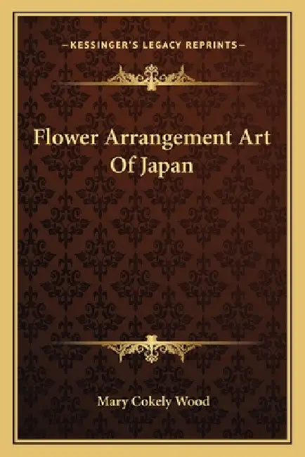 Flower Arrangement Art of Japan by Mary Cokely Wood