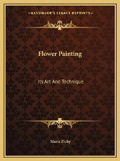 Flower Painting: Its Art And Technique by Maria Zichy