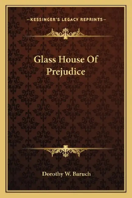 Glass House Of Prejudice by Dorothy W. Baruch