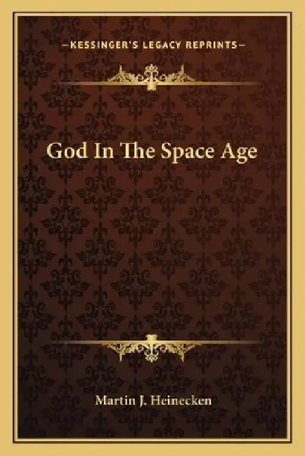 God In The Space Age by Martin J. Heinecken