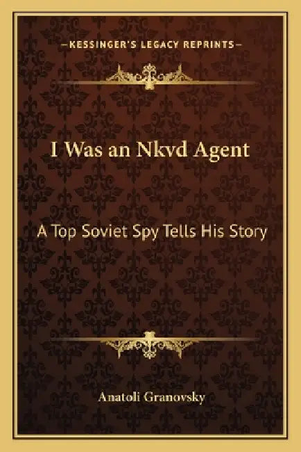I Was an Nkvd Agent: A Top Soviet Spy Tells His Story by Anatoli Granovsky