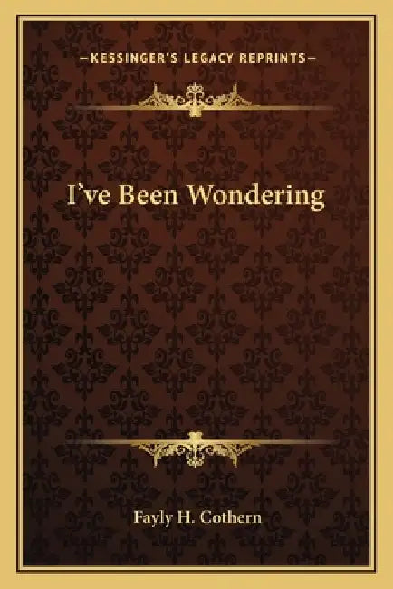 I've Been Wondering by Fayly H. Cothern