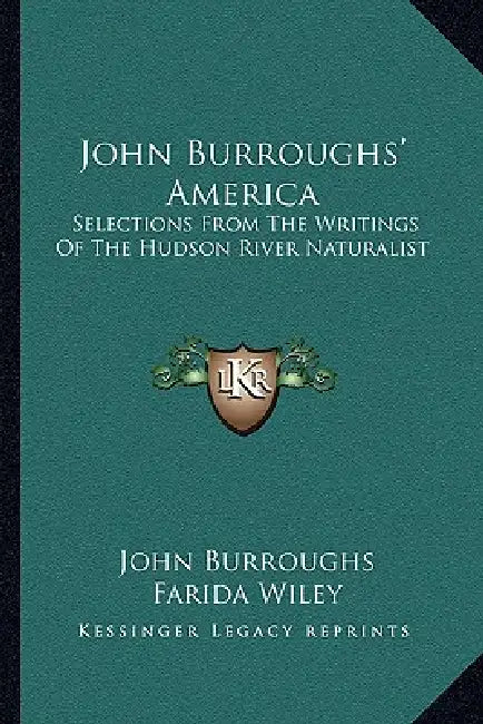 John Burroughs' America: Selections From The Writings Of The Hudson River Naturalist by John Burroughs, Farida Wiley, Francis Lee Jaques