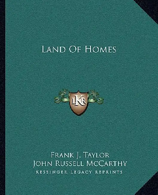 Land Of Homes by Frank J. Taylor, John Russell McCarthy