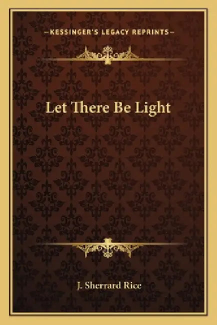 Let There Be Light by J. Sherrard Rice
