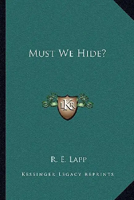 Must We Hide? by R. E. Lapp