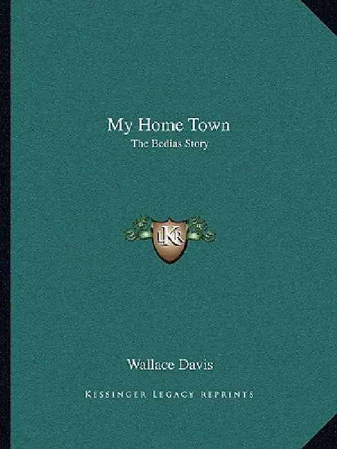 My Home Town: The Bedias Story by Wallace Davis