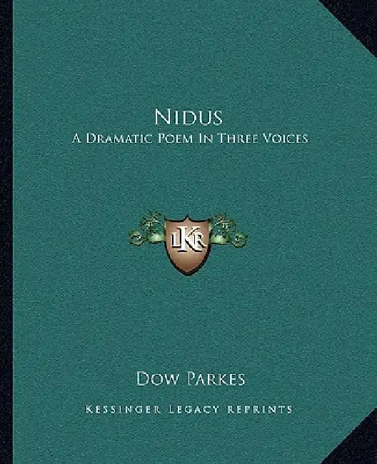 Nidus: A Dramatic Poem In Three Voices by Dow Parkes