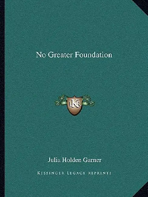 No Greater Foundation by Julia Holden Garner