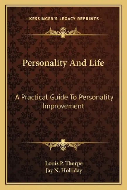 Personality And Life: A Practical Guide To Personality Improvement by Louis P. Thorpe, Jay N. Holliday