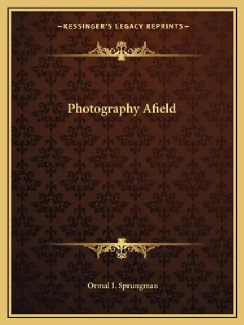 Photography Afield by Ormal I. Sprungman