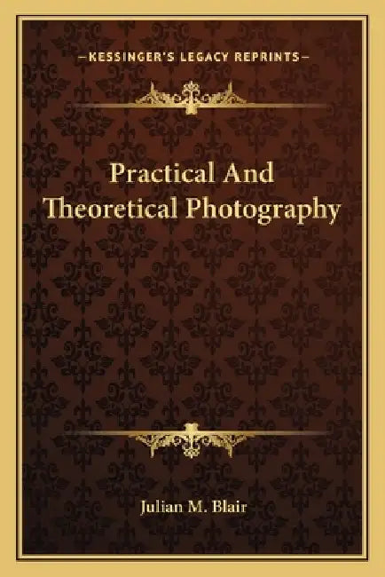 Practical And Theoretical Photography by Julian M. Blair