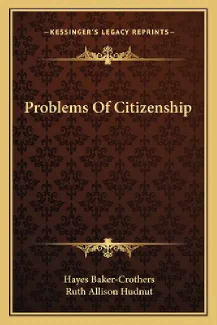 Problems Of Citizenship by Hayes Baker-Crothers, Ruth Allison Hudnut