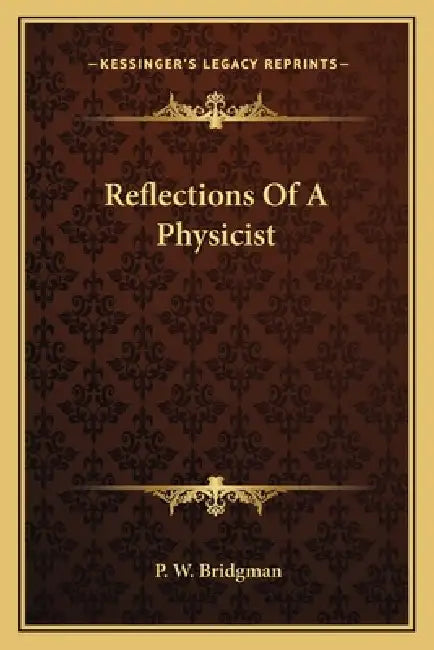 Reflections Of A Physicist by P. W. Bridgman