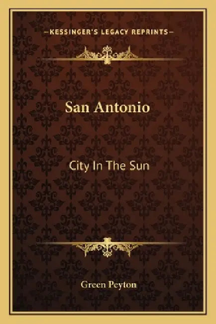 San Antonio: City In The Sun by Green Peyton