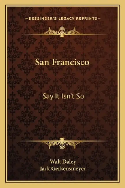 San Francisco: Say It Isn't So by Walt Daley, Jack Gerkensmeyer