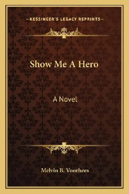 Show Me A Hero by Melvin B. Voorhees