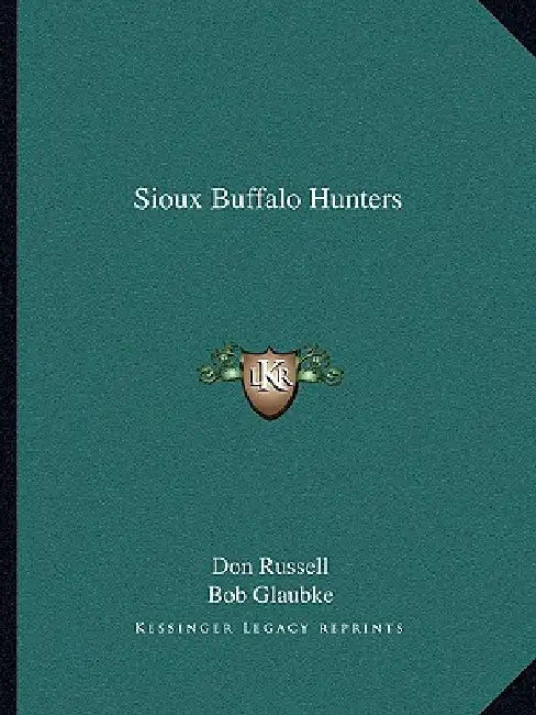 Sioux Buffalo Hunters by Don Russell, Bob Glaubke
