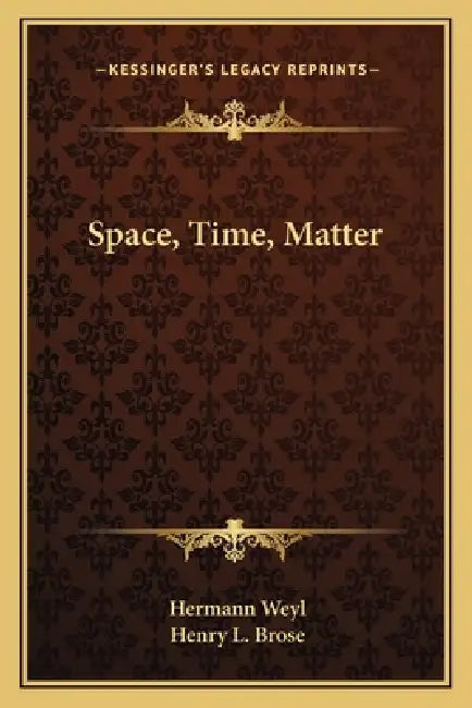 Space, Time, Matter by Hermann Weyl, Henry L. Brose