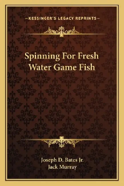 Spinning For Fresh Water Game Fish by Jr. Bates Joseph D., Jack Murray