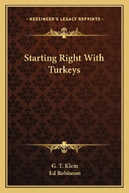 Starting Right With Turkeys by G. T. Klein, Ed Robinson