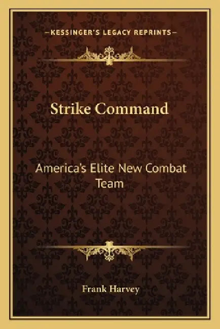Strike Command: America's Elite New Combat Team by Frank Harvey