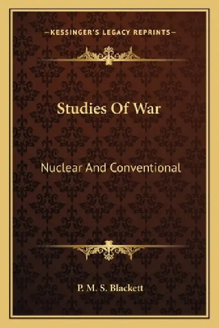 Studies Of War: Nuclear And Conventional by P. M. S. Blackett