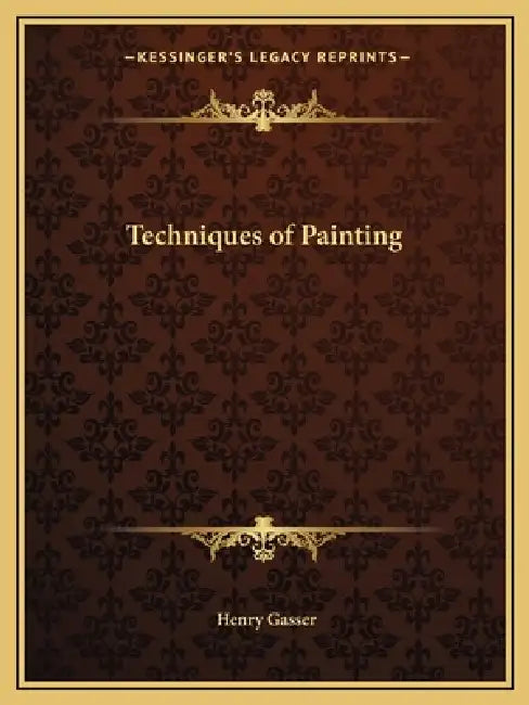 Techniques of Painting by Henry Gasser
