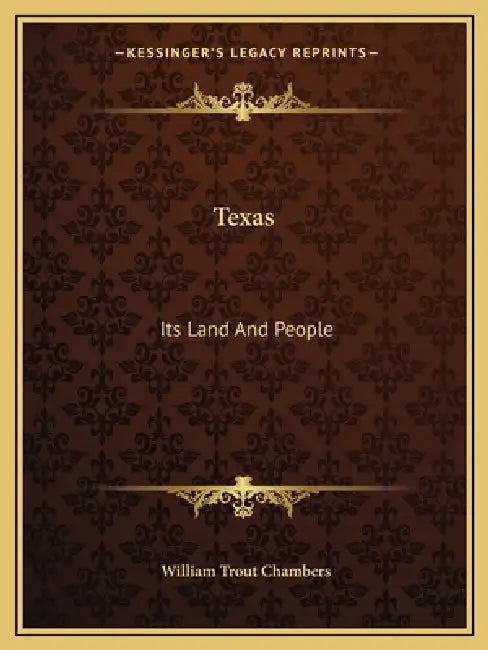 Texas: Its Land And People by William Trout Chambers