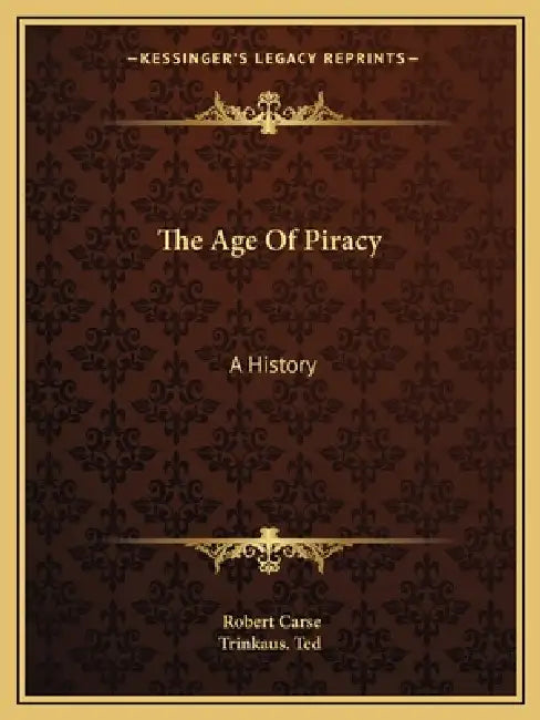 The Age Of Piracy: A History by Robert Carse, Trinkaus Ted