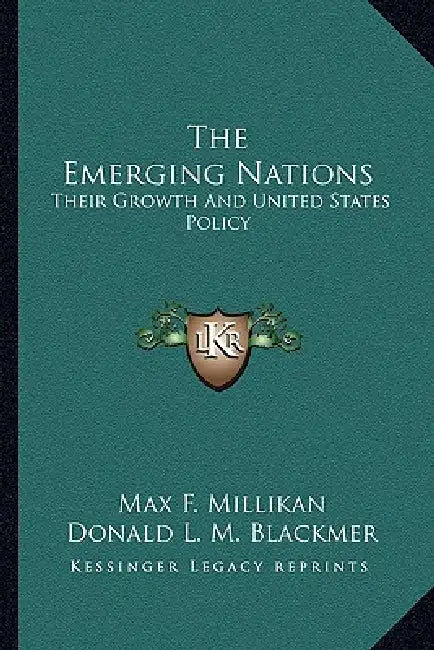 The Emerging Nations: Their Growth And United States Policy by Max F. Millikan, Donald L. M. Blackmer