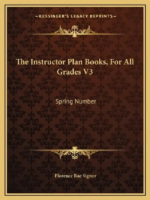 The Instructor Plan Books, For All Grades V3: Spring Number by Florence Rae Signor