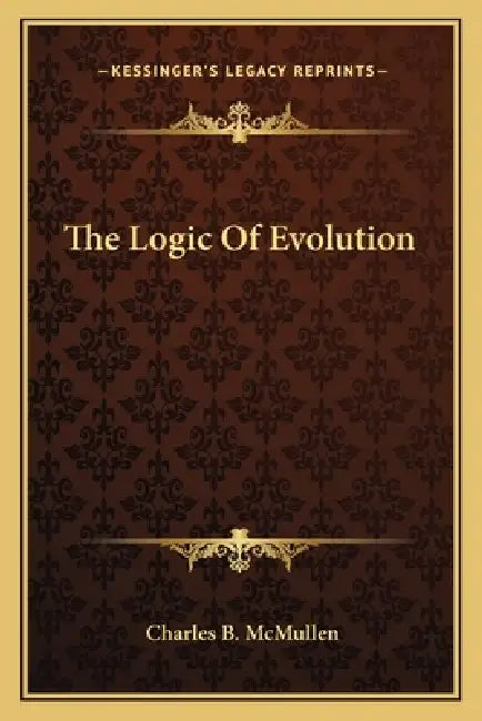 The Logic Of Evolution by Charles B. McMullen