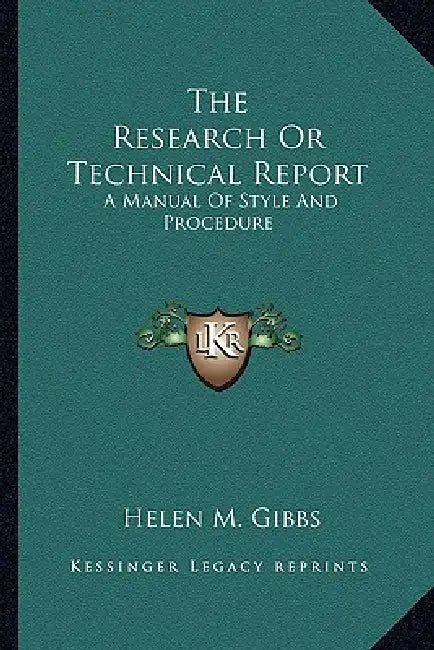 The Research Or Technical Report: A Manual Of Style And Procedure by Helen M. Gibbs