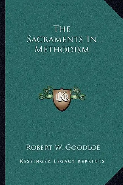 The Sacraments In Methodism by Robert W. Goodloe
