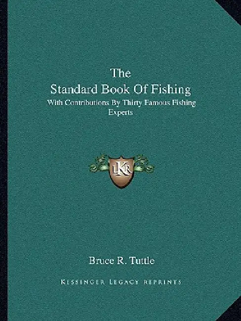 The Standard Book Of Fishing: With Contributions By Thirty Famous Fishing Experts by Bruce R. Tuttle