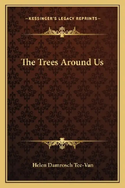 The Trees Around Us by Helen Damrosch Tee-Van