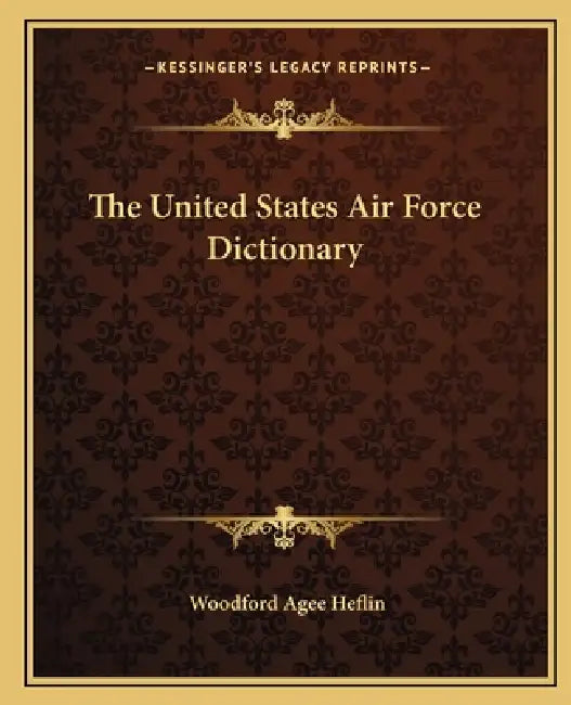 The United States Air Force Dictionary by Woodford Agee Heflin