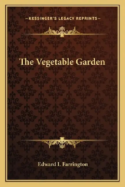 The Vegetable Garden by Edward I. Farrington