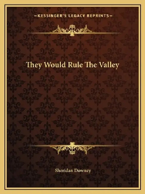 They Would Rule The Valley by Sheridan Downey